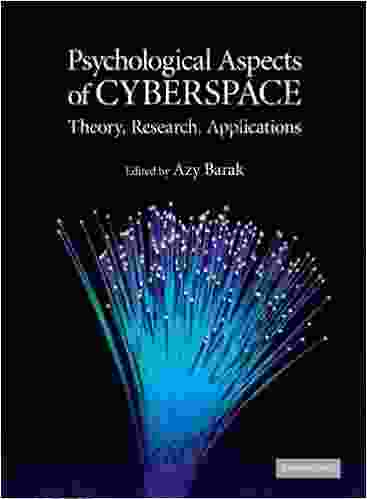 Psychological Aspects Of Cyberspace: Theory Research Applications