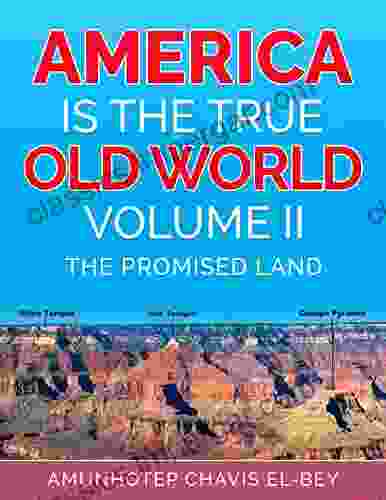 America Is The True Old World Volume II: The Promised Land (Volume II Of IV 2)