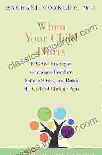 When Your Child Hurts: Effective Strategies to Increase Comfort Reduce Stress and Break the Cycle of Chronic Pain (Yale University Press Health Wellness)