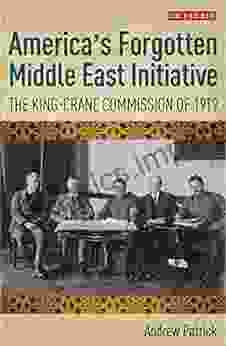 America S Forgotten Middle East Initiative: The King Crane Commission Of 1919 (International Library Of Twentieth Century History)