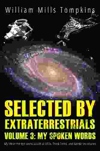 Selected by Extraterrestrials Volume 3 My Spoken Words: My life in the top secret world of UFOs Think Tanks and Nordic secretaries