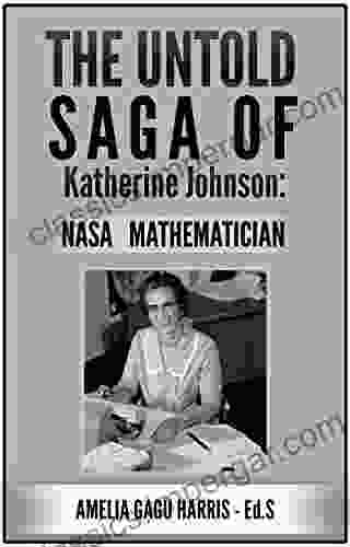 THE UNTOLD SAGA OF KATHERINE JOHNSON NASA MATHEMATICIAN: HUMAN COMPUTER