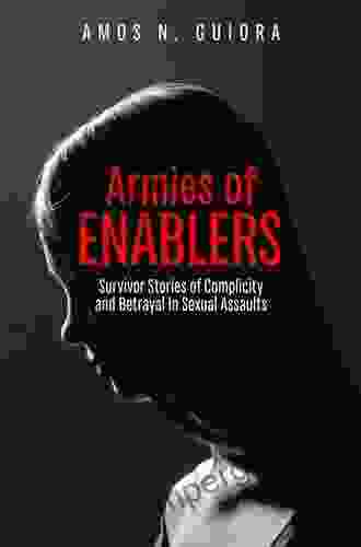 Armies Of Enablers: Survivor Stories Of Complicity And Betrayal In Sexual Assaults