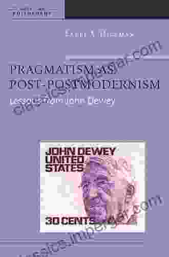 Pragmatism As Post Postmodernism: Lessons From John Dewey (American Philosophy)