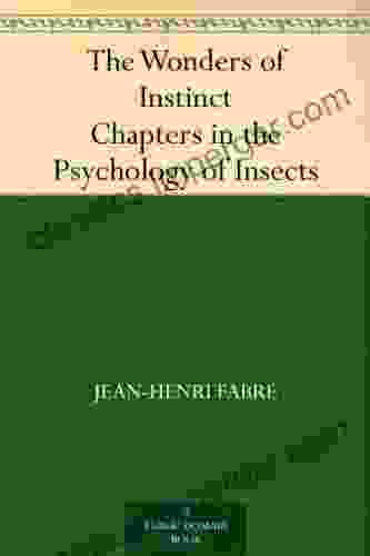 The Wonders of Instinct Chapters in the Psychology of Insects