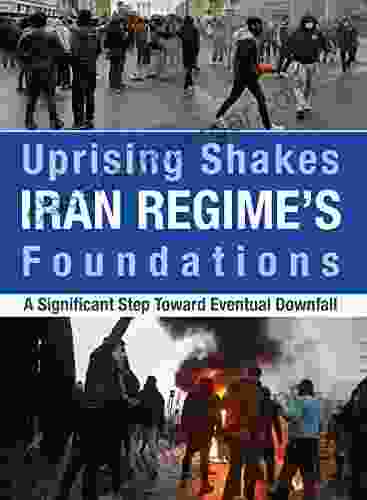 Uprising Shakes Iran Regime S Foundations: A Significant Step Toward Eventual Downfall