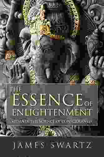 The Essence of Enlightenment: Vedanta The Science of Consciousness