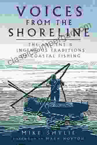 Voices From The Shoreline: The Ancient And Ingenious Traditions Of Coastal Fishing