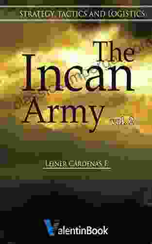 The Incan Army: Volume II Strategy Tactics and Logistics