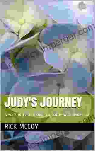 Judy S Journey: A Walk Of Faith Through A Battle With Leukemia