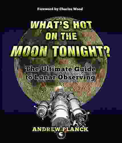 What S Hot On The Moon Tonight?: The Ultimate Guide To Lunar Observing