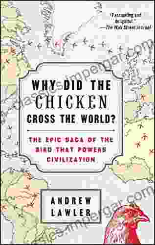 Why Did The Chicken Cross The World?: The Epic Saga Of The Bird That Powers Civilization