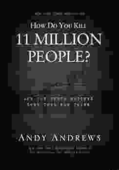 How Do You Kill 11 Million People?: Why The Truth Matters More Than You Think