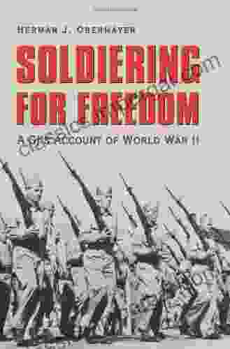 Soldiering For Freedom: A GI S Account Of World War II (Williams Ford Texas A M University Military History 98)