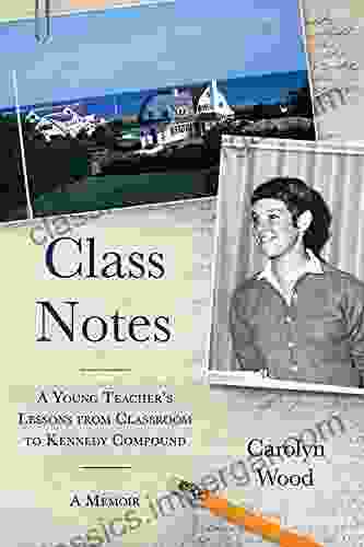 Class Notes: A Young Teacher S Lessons From Classroom To Kennedy Compound