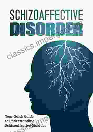 Schizoaffective Disorder: Your Quick Guide To Understanding Schizoaffective Disorder (psychotic Disorders)